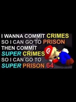 I Wanna Commit Crimes So I Can Go to Prison Then Commit Super Crimes So I Can Go to Super Prison 64 poster