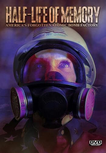 Half-Life of Memory: America's Forgotten Atomic Bomb Factory poster